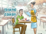 Giá một tô phở ở sân bay: Gió tầng nào gặp mây tầng đó