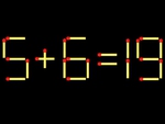 Thử tài IQ: Di chuyển một que diêm để 5+6=19 thành phép tính đúng