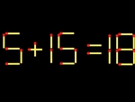 Thử tài IQ: Di chuyển một que diêm để 5+15=18 thành phép tính đúng