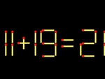Thử tài IQ: Di chuyển một que diêm để 11+19=21 thành phép tính đúng