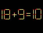 Thử tài IQ: Di chuyển một que diêm để 18+9=10 thành phép tính đúng