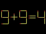 Thử tài IQ: Di chuyển một que diêm để 9+9=4 thành phép tính đúng