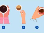 Quiz: Cách cầm tách cà phê nói lên điều gì về bạn?
