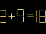 Thử tài IQ: Di chuyển một que diêm để 2+9=18 thành phép tính đúng