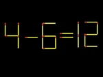 Thử tài IQ: Di chuyển một que diêm để 4-6=12 thành phép tính đúng