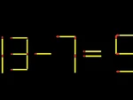 Thử tài IQ: Di chuyển một que diêm để 13-7=5 thành phép tính đúng