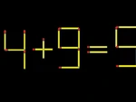 Thử tài IQ: Di chuyển một que diêm để 4+9=5 thành phép tính đúng