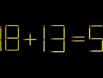 Thử tài IQ: Di chuyển một que diêm để 18+13=5 thành phép tính đúng