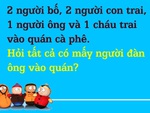 Đố bạn có tất cả mấy người đàn ông vào quán?