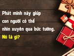 Phát minh gì giúp con người nhìn xuyên qua bức tường?