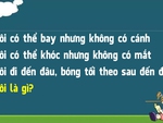 Đố vui: Cái gì không có cánh mà biết bay?