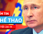 Điểm tin thể thao tối 24-11: Tổng thống Putin chúc mừng tay vợt Daniil Medvedev