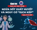 Ngừa sốt xuất huyết và nguy cơ 