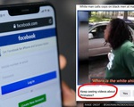 Facebook xin lỗi vì dán nhãn video người da màu là 