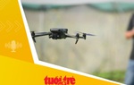 Tin tức sáng 16-12: Từ 1-7-2025, phải đăng ký mới được bay flycam