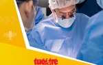 Tin tức tối 9-5: Bệnh viện tư nhân ghép gan thành công cho bệnh nhi 8 tháng tuổi