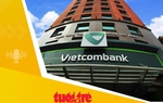 Tin tức sáng 26-9: Vietcombank sắp chia nhiều nghìn tỉ tiền cổ tức