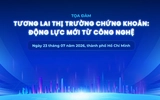 Sáng mai diễn ra tọa đàm 'Tương lai thị trường chứng khoán: Động lực mới từ công nghệ'