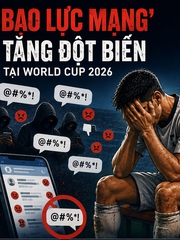 ‘Bạo lực mạng’ tăng đột biến tại World Cup 2026