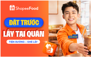 ShopeeFood triển khai tính năng ‘Đặt trước, lấy tại quán’: Tăng tiện lợi cho người dùng