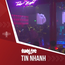 Tin tức tối 4-12: Đột kích quán Bar ở Đồng Nai phát hiện hàng chục người dương tính ma túy
