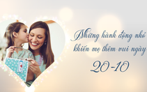 Những hành động nhỏ khiến mẹ thêm vui ngày 20-10