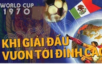 World Cup 1970: Khi giải đấu vươn tới đỉnh cao