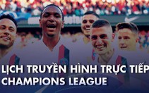 Lịch trực tiếp, kèo nhà cái, dự đoán Champions League hôm nay