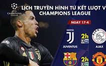 Lịch truyền hình trận Juventus - Ajax, Barca - M.U rạng sáng 17-4