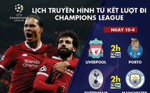 Lịch truyền hình tứ kết lượt đi Champions League ngày 10-4: Tottenham đại chiến M.C