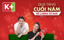 Quà tặng cuối năm chưa từng có từ K+