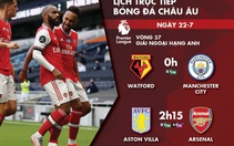 Lịch trực tiếp vòng 32 Giải ngoại hạng Anh: Arsenal, Man City ra sân