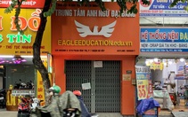 Trung tâm Anh ngữ thu học phí rồi... 'mất tích'