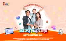 Ba mẹ hiện đại dạy con thời 4.0