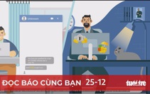 Đọc báo cùng bạn 25-12: Giăng bẫy lừa đảo quá tinh vi
