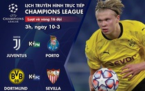 Lịch trực tiếp Champions League ngày 10-3: Juventus - Porto, Dortmund - Sevilla