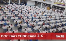 Đọc báo cùng bạn 4-6: Mô hình phòng dịch sáng tạo: Làm việc và ăn ở tại chỗ