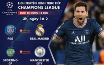 Lịch trực tiếp lượt đi vòng 16 đội Champions League: PSG - Real Madrid, Sporting - Man City