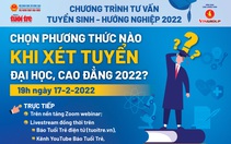 Tư vấn tuyển sinh 2022: Chọn phương thức nào khi xét tuyển đại học, cao đẳng?
