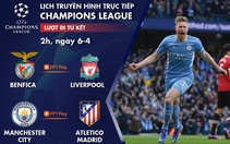 Lịch trực tiếp Champions League: Benfica - Liverpool, Man City - Atletico Madrid