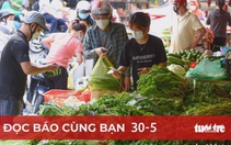 Đọc báo cùng bạn 30-5: Ghìm lạm phát, hỗ trợ dân