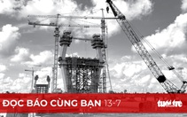 Đọc báo cùng bạn 13-7: Các dự án lớn đối mặt 'bão giá' vật liệu