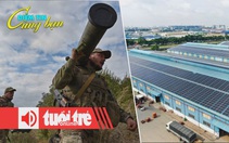 Điểm tin 8h: Ngóng chính sách điện mặt trời áp mái; Thủ đô Kiev của Ukraine bị tấn công