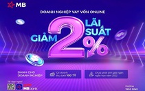 Doanh nghiệp SME: ‘Vay vốn online, giảm tới 2% lãi suất’ từ MB