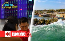 Điểm tin 8h: Chứng khoán giao dịch trên 30.000 tỉ đồng mỗi phiên; Mực nước biển toàn cầu tăng