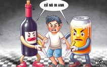 Uống bia rượu, chứ đừng để rượu bia 'uống' mình