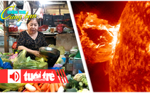 Điểm tin 8h: Mưa gió kéo dài khiến giá rau củ tăng; Mỹ cảnh báo bão Mặt trời cực mạnh