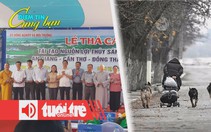 Điểm tin 8h: Thả 215.500 con cá trên sông Hậu; Ukraine tiến thoái lưỡng nan