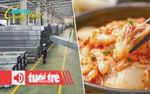 Điểm tin 18h: Tôn thép ổn định, giá xi măng tăng; Nhiều người Hàn mua kim chi từ Trung Quốc