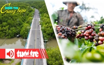 Điểm tin 18h: Tầm nhìn mới từ Cần Giờ; Giá cà phê thế giới quay đầu giảm mạnh